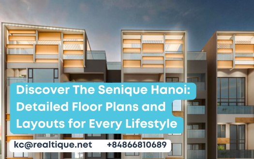 Discover The Senique Hanoi: Detailed Floor Plans and Layouts for Every Lifestyle